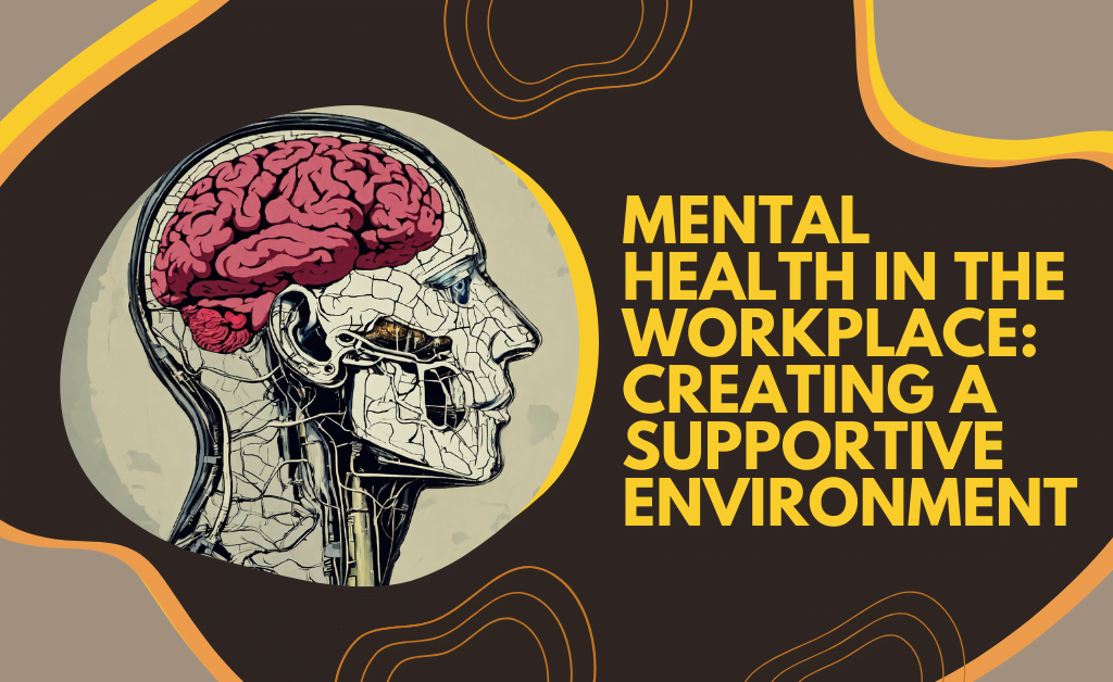 Mental Health in the Workplace: Creating a Supportive Environment