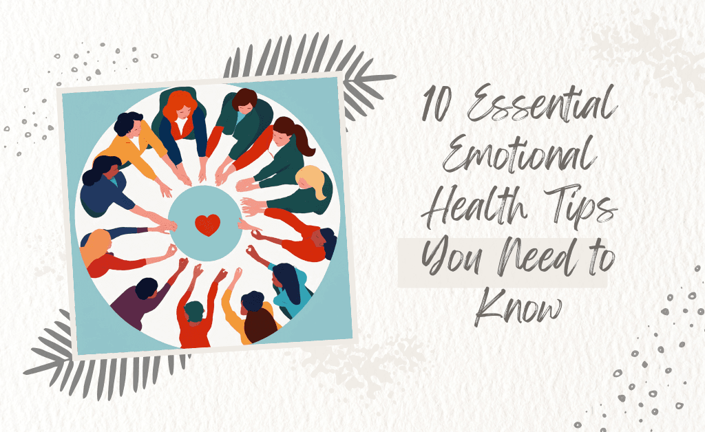 10 Essential Emotional Health Tips You Need to Know